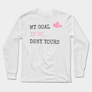 My Goal Is To Deny Yours Heart Defender Long Sleeve T-Shirt